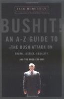 Bushit!: An A-Z Guide to the Bush Attack on Truth, Justice, Equality, and the American Way 1560258101 Book Cover
