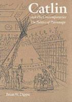 Catlin and His Contemporaries: The Politics of Patronage 0803216831 Book Cover