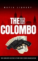 The Colombo Mafia Crime Family: The Complete History of a New York Criminal Organization 1917077106 Book Cover