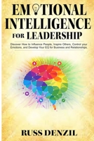 Emotional Intelligence for Leadership: Discover How to Influence People, Inspire Others, Control your Emotions, and Develop Your EQ for Business and Relationships 1695681738 Book Cover