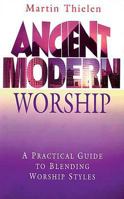 Ancient - Modern Worship: A Practical Guide to Blending Worship Styles 0687031036 Book Cover