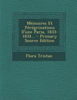 Memoires Et Peregrinations D'Une Paria, 1833-1834... - Primary Source Edition 1294620819 Book Cover