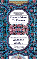 From Isfahan To Poznan: Cultural-Historical Interactions between Poland and Iran 3384287002 Book Cover