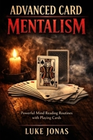 Advanced Card Mentalism: Powerful Mind Reading Routines with Playing Cards (Card Magic & Mentalism) B0GS6PHM1Z Book Cover