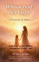 Whispers of Her Light: 21 Poems for My Mother Reflections on Her Wisdom, Courage, and Eternal Light 9375437892 Book Cover