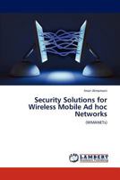 Security Solutions for Wireless Mobile Ad hoc Networks: 384650839X Book Cover