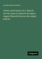 Ultime osservazioni di A. Bianchi Giovini sopra le opinioni del signor Angelo Mazzoldi intorno alle origini italiche (Italian Edition) 3563216630 Book Cover