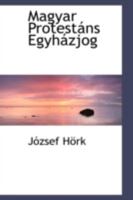 Magyar Protest�ns Egyh�zjog 052624724X Book Cover