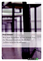 Wie Man Konflikte in Der Schule Lost. Zu Thomas Gordons Bestseller Lehrer-Schuler-Konferenz 364049945X Book Cover