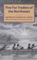 Five Fur Traders Of The Northwest: Being The Narrative Of Peter Pond 0873515730 Book Cover