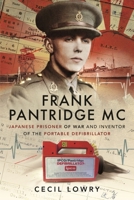 Frank Pantridge MC: Japanese Prisoner of War and Inventor of the Portable Defibrillator 1399002929 Book Cover