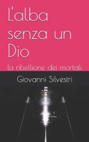 L'alba senza un Dio: la ribellione dei mortali (Italian Edition) B0F1JQMS8T Book Cover