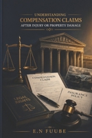 UNDERSTANDING COMPENSATION CLAIMS AFTER INJURY OR PROPERTY DAMAGE B0HFG88NX6 Book Cover