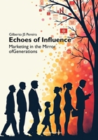 Echoes of Influence: Marketing in the Mirror of Generations (Marketing e Comunicação) B0F5PTVMLW Book Cover