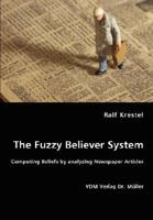 The Fuzzy Believer System: Computing Beliefs by analyzing Newspaper Articles 3836448971 Book Cover