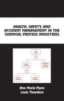 Health, Safety, & Accident Management in the Chemical Process Industries (Chemical Industries) 0824706757 Book Cover