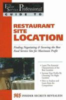 Restaurant Site Location: Finding, Negotiating & Securing the Best Food Service Site for Maximum Profit (Food Service Professional Guide) (Food Service Professionals Guide to, 1.) 0910627118 Book Cover