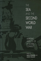 The Sea and the Second World War: Maritime Aspects of a Global Conflict (New Perspectives on the Second World War) 1949668045 Book Cover