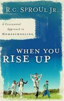When You Rise Up: A Covenantal Approach to Homeschooling 0875527116 Book Cover
