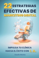 22 Estrategias Efectivas de Marketing Dental: Impulsa tu Clínica con Inteligencia Artificial B0CN68NGF5 Book Cover