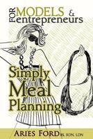 For Models & Entrepreneurs: Simply Meal Planning 153271288X Book Cover