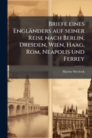 Briefe Eines Engländers Auf Seiner Reise Nach Berlin, Dresden, Wien, Haag, Rom, Neapolis Und Ferrey... 1271261383 Book Cover