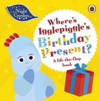 In the Night Garden: Where’s Igglepiggle’s Birthday Present?: A Lift-the-Flap Book 0241447089 Book Cover
