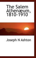 The Salem Athenaeum, 1810-1910 1437029965 Book Cover