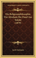 Die Religionsphilosophie Des Abraham Ibn Daud Aus Toledo. 1271166852 Book Cover