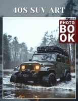 40s SUV Art Photo Book: Classic Automotive Design Captured Through 40 Stunning Imagery of Iconic SUVs B0DPLV6PBN Book Cover