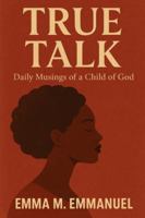 TRUE TALK: Daily Musings of a Child of God B0G51RSVYY Book Cover