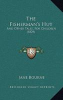 The Fisherman's Hut: And Other Tales, For Children 1104491761 Book Cover