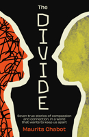 The Divide: Seven true stories of compassion and connection, in a world that wants to keep us apart B0GK6LC72X Book Cover
