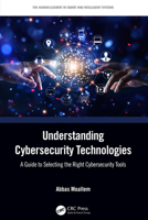 Understanding Cybersecurity Technologies: A Guide to Select Right Cybersecurity Tools 0367457458 Book Cover