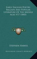 Early English Poetry, Ballads And Popular Literature Of The Middle Ages V17 0548803129 Book Cover