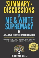 Summary and Discussions of Me and White Supremacy: Combat Racism, Change the World, and Become a Good Ancestor By Layla Saad, Foreword by Robin J DiAngelo B08CWM7LN7 Book Cover