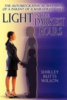Light in the Darkest Hours: The Autobiographical Writings of a Parent of a Murdered Child 144907233X Book Cover