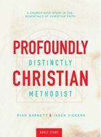 Profoundly Christian, Distinctly Methodist: A Church-Wide Study in the Essentials of Christian Faith B0GZWG42GK Book Cover