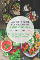 Das inspirierte Rezeptbuch von Anthony William: Leckere gesunde Rezepte f�r jede Tageszeit 1693904195 Book Cover