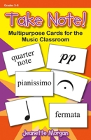 Take Note!: Multipurpose Cards for the Music Classroom 1429121572 Book Cover