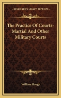 The Practice Of Courts-Martial And Other Military Courts 1377647846 Book Cover