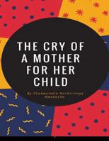 The cry of a mother for her child 1546517960 Book Cover