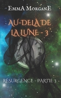 AU-DELÀ DE LA LUNE - 3: RÉSURGENCE - PARTIE 3 1691283592 Book Cover