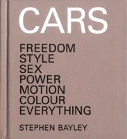 Cars: Freedom, Style, Sex, Power, Motion, Colour, Everything 1840915358 Book Cover