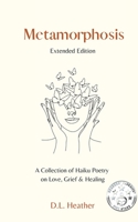 Metamorphosis - A Collection of Haiku Poetry on Love, Grief and Healing null Book Cover