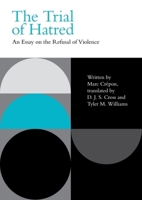 The Trial of Hatred: An Essay on the Refusal of Violence 1474480268 Book Cover