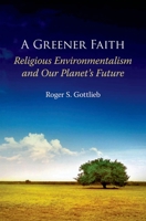 A Greener Faith: Religious Environmentalism and Our Planet's Future 0195396200 Book Cover