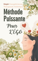 Méthode Puissante pour l’Égo: Exploration et Transformation Profonde: Découvrez la clé de la transformation personnelle avec cette méthode éclairante (French Edition) B0CVVLP6G6 Book Cover