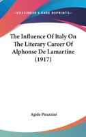The Influence of Italy on the Literary Career of Alphonse de Lamartine 1017561265 Book Cover