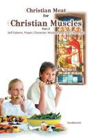 Christian Meat for Christian Muscles: Part 2 - Self Esteem, Prayer, Character, Wisdom and God's Promises 1456797425 Book Cover
